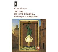 Arcani di luce e ombra. Un'indagine di Silvano Marrà - Bonanno Mauro