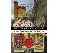Arcani di Rennes-Le-Chateau e del Priorato di Sion. I codici dell'arcadia nei ta