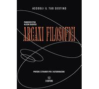 Arcani filosofici. Pratiche e strumenti per l'autodivinazione