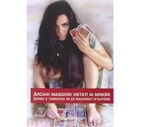 Arcani maggiori vietati ai minori. Sesso e tarocchi in 22 racconti d'autore