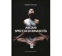 Arcani. Specchi di rinascita