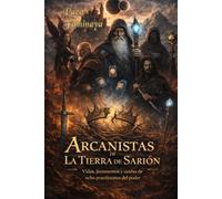 Arcanistas de La Tierra de Sarión: Crónicas de Blédel: biografías, runas y secretos del poder. Los Personajes de Magia.