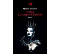 Arcano. Lo scrigno di Pandora - Ricupero Matteo