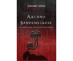 Arcano Sandemetrese: Tra cronaca e mito, aspetti di una cultura perduta