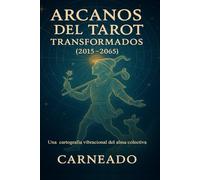 Arcanos del Tarot Transformados (2015-2065): Una cartografía vibracional del alma colectiva