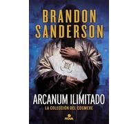 Arcanun Ilimitado/ Arcanum Unbounded: La Coleccion Del Cosmere / the Cosmere Collection
