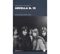 Arcella n. 13. Una storia degli anni Settanta - Falcioni Elisa, Zaghetto Luca