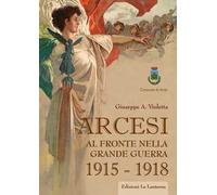 Arcesi al fronte nella Grande Guerra 1915-1918