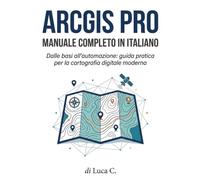 ARCGIS PRO - MANUALE COMPLETO IN ITALIANO