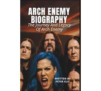 ARCH ENEMY BIOGRAPHY: The Journey And Legacy Of Arch Enemy