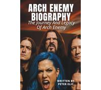 ARCH ENEMY BIOGRAPHY: The Journey And Legacy Of Arch Enemy