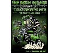 ARCH VILLAIN PRESENTS THE USELESS LOWBROW WEIRDO ARTBOOK THAT NOBODY ASKED FOR (