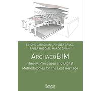 ArchaeoBIM theory, processes and digital methodologies for the lost heritage