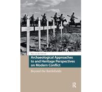 Archaeological Approaches to and Heritage Perspectives on Modern Conflict: Beyond the Battlefields