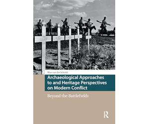 Archaeological Approaches to and Heritage Perspectives on Modern Conflict: Beyond the Battlefields