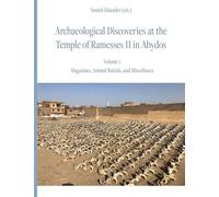 Archaeological Discoveries at the Temple of Ramesses II in Abydos: Vol. 1: Magazines, Animal Burials, and Miscellanea
