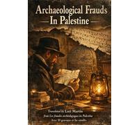 Archaeological Frauds In Palestine: By Charles Clermont-Ganneau Translated and Introduced by Lori Martin