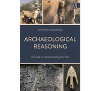 Archaeological Reasoning: A Guide to Understanding the Past