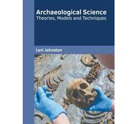 Archaeological Science: Theories, Models and Techniques (Copertina rigida)