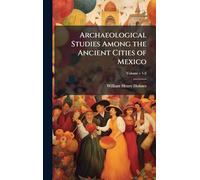 Archaeological Studies Among the Ancient Cities of Mexico