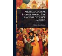 Archaeological Studies Among The Ancient Cities Of Mexico