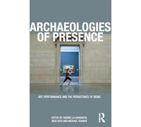Archaeologies of Presence: Art, Performance and the Persistence of Being