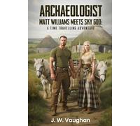 Archaeologist Matt Williams Meets Sky God: A Time Travelling Adventure