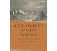 Archaeology and Its Avatars: Science and Culture in Latin America