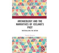 Archaeology and the Narratives of Iceland’s Past: Materializing the Nation