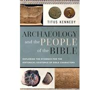 Archaeology and the People of the Bible: Exploring the Evidence for the Historical Existence of Bible Characters