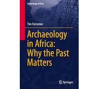 Archaeology in Africa: Why the Past Matters