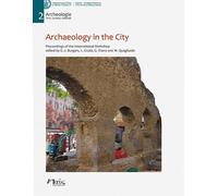 Archaeology in the city. Proceedings of the International Workshop, Amsterdam 16