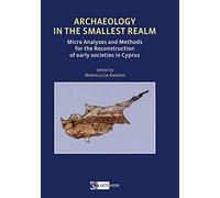 Archaeology in the Smallest Realm. Micro Analyses and Methods for the Reconstruc