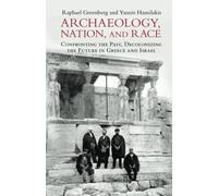 Raphael Greenberg Yannis Hamilakis Archaeology, Nation, and Race (Tascabile)