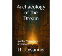 Archaeology of the Dream: Epochs, Metaphors, Revelations