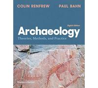 Archaeology: Theories, Methods, and Practice