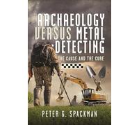 Archaeology Versus Metal Detecting: The Cause and the Cure