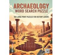 Archaeology Word Search Puzzle Book: 100 Large Print Puzzles for History Lovers | An Educational Activity Book about Ancient Discoveries, Lost Civilizations, and Hidden Treasures