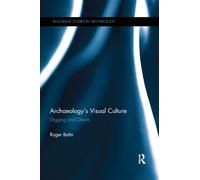 Archaeology's Visual Culture - Roger Balm - Routledge, 2019