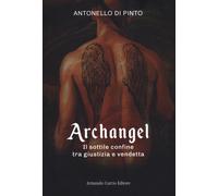 Archangel. Il sottile confine tra giustizia e vendetta - Di Pinto Antonello