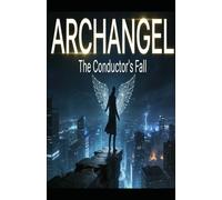 Archangel: The Conductor's Fall