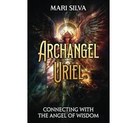 Archangel Uriel: Connecting with the Angel of Wisdom