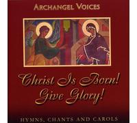 Archangel Voices - Christ Is Born! Give Glory!