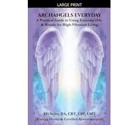 Archangels Everyday: A Practical Guide to Using Essential Oils and Rituals for High-Vibration Living