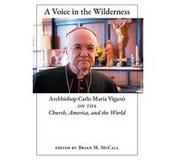 Archbishop Carlo Maria Viganò A Voice in the Wilderness (Copertina rigida)