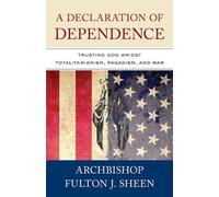 Archbishop Fulton Sheen A Declaration of Dependence (Tascabile)