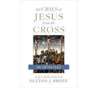 Archbishop Fulton Sheen The Cries of Jesus from the Cross (Tascabile)