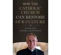 Archbishop Georg Gansw How the Catholic Church Can Restore Our Cult (Tascabile)