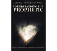 Archbishop Nicholas Duncan-Williams Understanding The Prophetic (Tascabile)