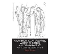 Archbishops Ralph d'Escures, William of Corbeil and Theobald of Bec: Heirs of Anselm and Ancestors of Becket